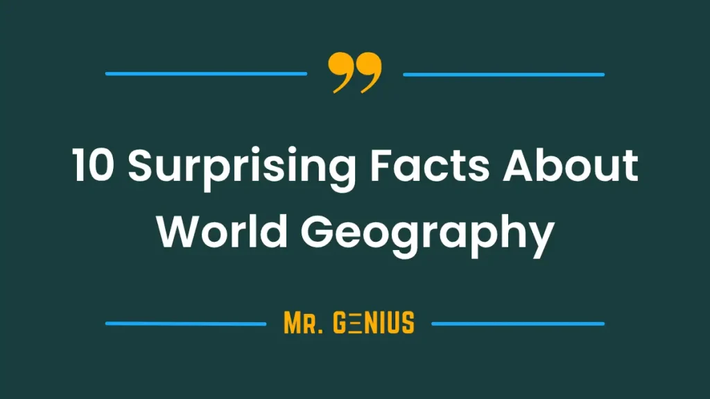 10 Surprising World Geography Facts for Quiz Lovers Featured Image - My Telenor Answer Today